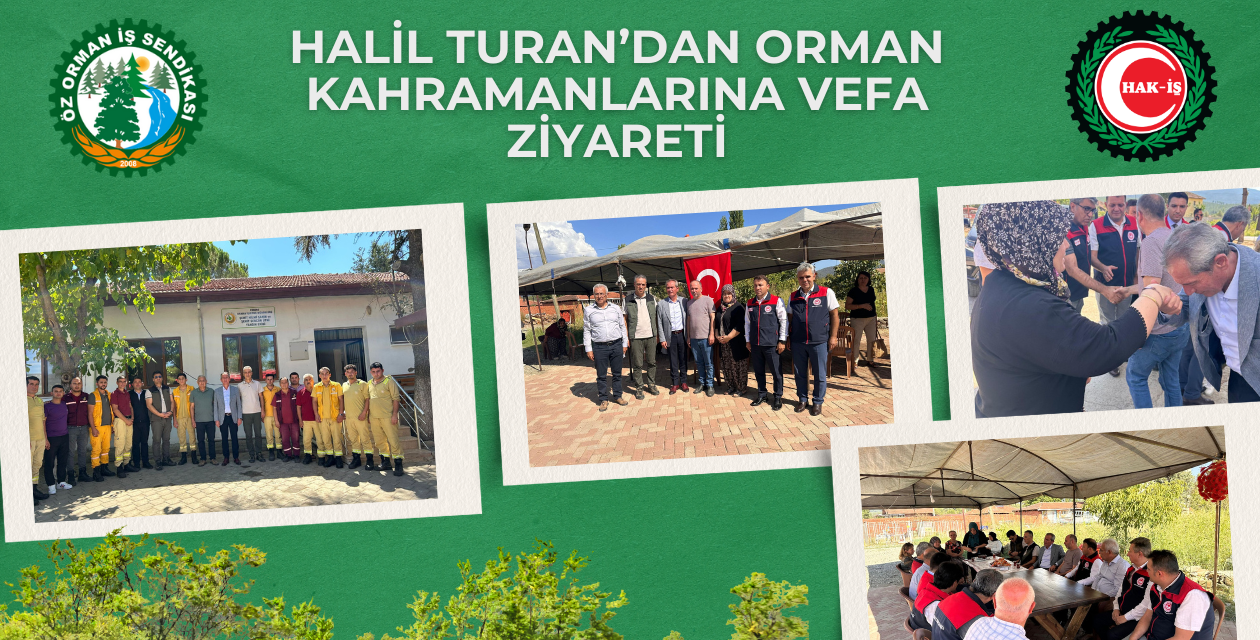 Halil Turan’dan Orman Kahramanlarına Vefa Ziyareti