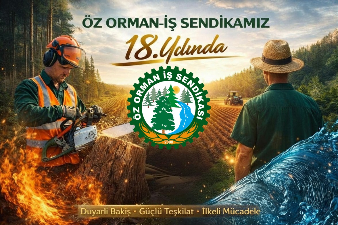 Kökü Toprakta, Gözü Gelecekte olan sendikamız Öz Orman-İş 18 Yaşında